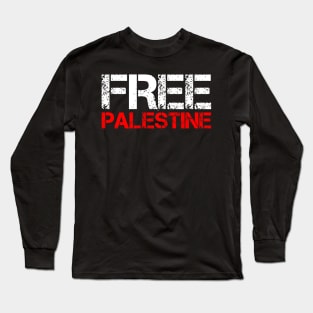 Free Palestine - Palestinian Needs Freedom Show Your Support Long Sleeve T-Shirt